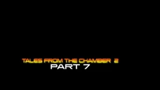 Tales From The Chamber 2 Part 7