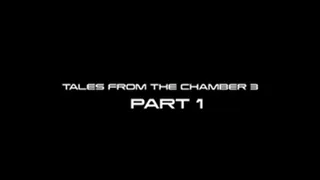 tales from the chamber 3 part 1