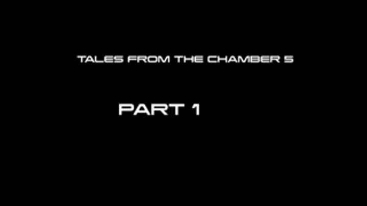 Tales From The Chamber 5 Part 1