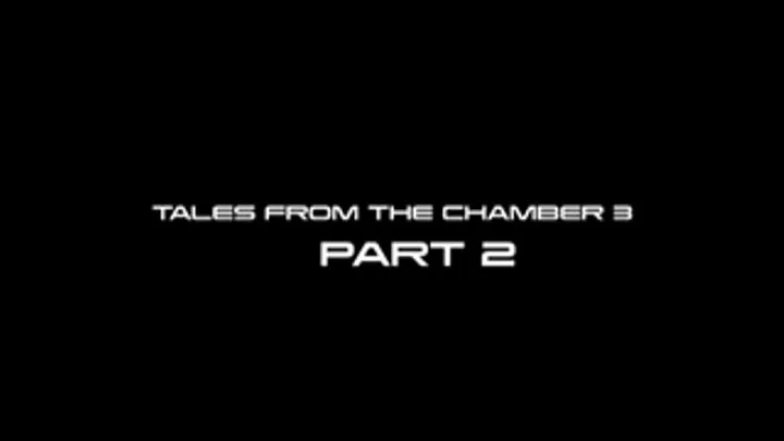 Tales From The Chamber 3 Part 2