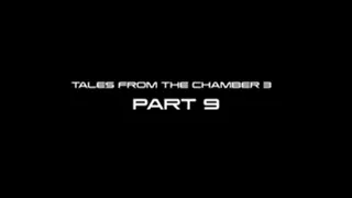 Tales From The Chamber 3 part 9
