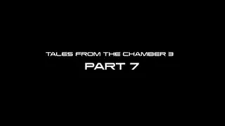 Tales From The Chamber 3 Part 7