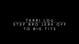 Terri Lou - step-Brother Jerks To Big Tits