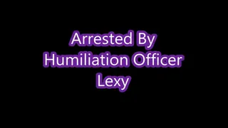 Arrested By Humiliation Officer Lexy