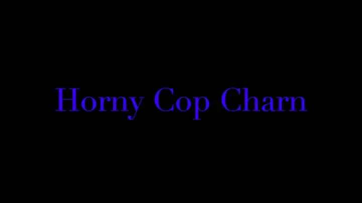 Horny Cop Charn Fucks Her Pussy