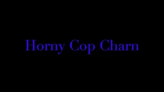 Horny Cop Charn Fucks Her Pussy