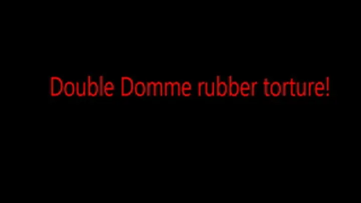 Double Domme Rubber Torment