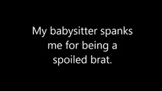 My babysitter punishes me for being a spoiled brat!