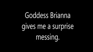 Goddess Brianna gives me a surprise messing. Full Movie mobile