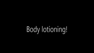 Body lotioning!