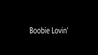 Boobie Lovin'