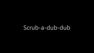 Scrub a dub dub