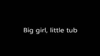 Big girl, little tub