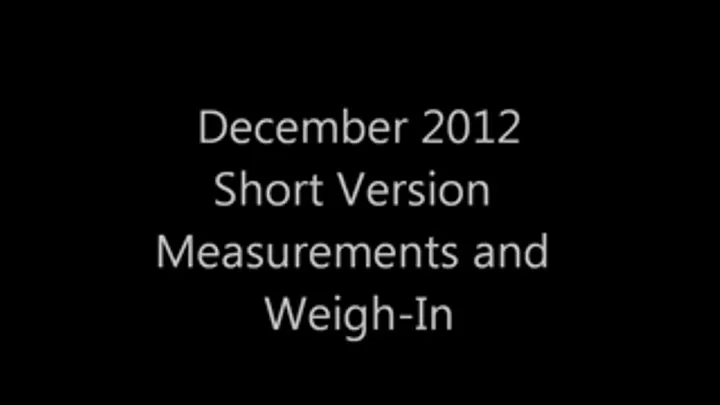 December 2012 Weigh In and Measurements