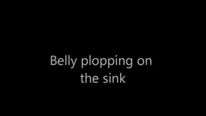 Belly drops on the sink,