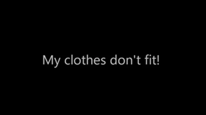 My clothes don't fit!