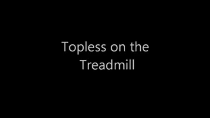 Topless Treadmill Time