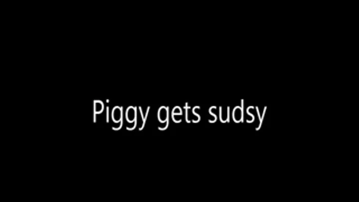 Piggy Gets Sudsy