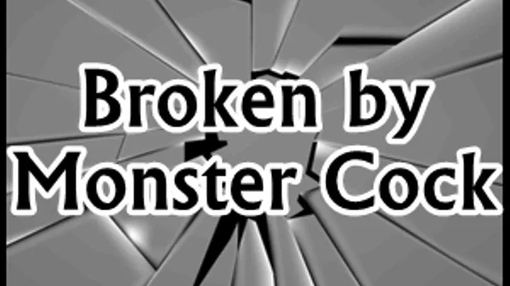 Broken by Monster Cock