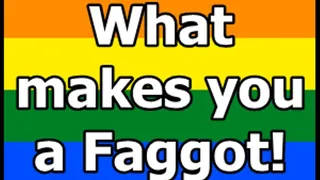 What makes you a Faggot