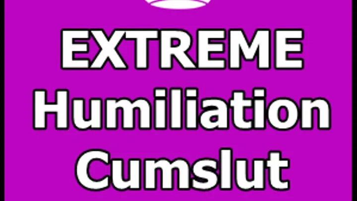 EXTREME Humiliation cum slut Task