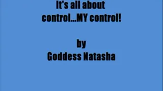 It's all about control..My control!