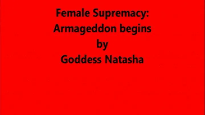 Female Supremacy:Armageddon begins