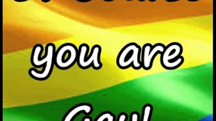 Of course you are gay!