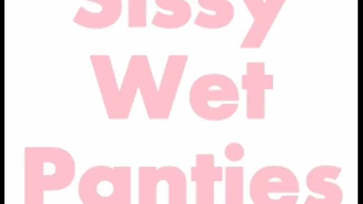 Sissy Wet Panties