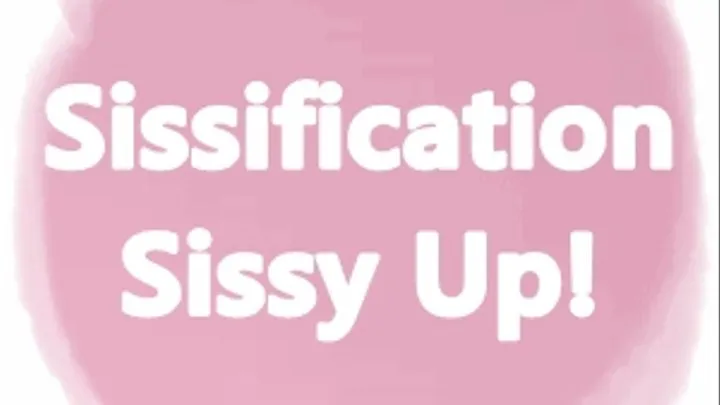 Sissification Sissy Up!