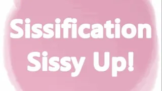 Sissification Sissy Up!