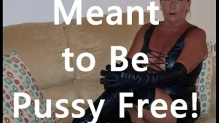 Meant to be Pussy Free