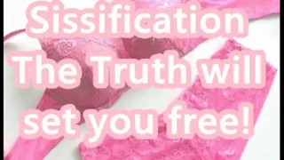 Sissification The Truth will set you free!