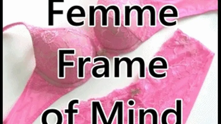 Femme Frame of Mind