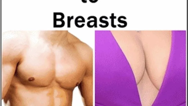 Chest to Breasts