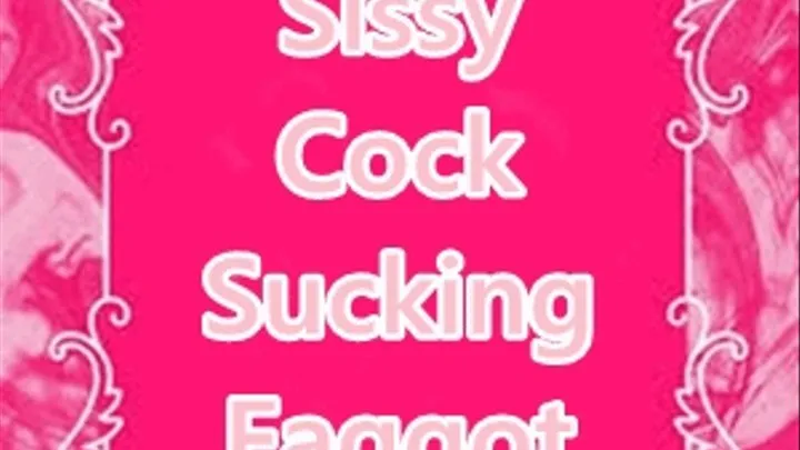 Sissy Cock Sucking Faggot