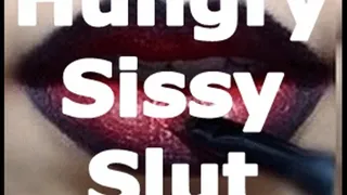 Hungry Sissy Slut