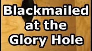 Blackmailed at the Glory Hole