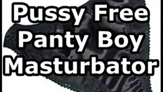 Pussy Free Panty Boy Chronic Masturbator