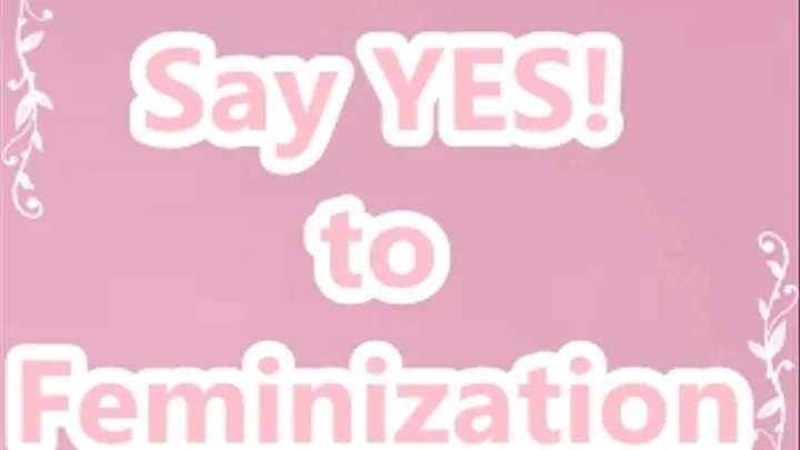 Just say YES to Feminization