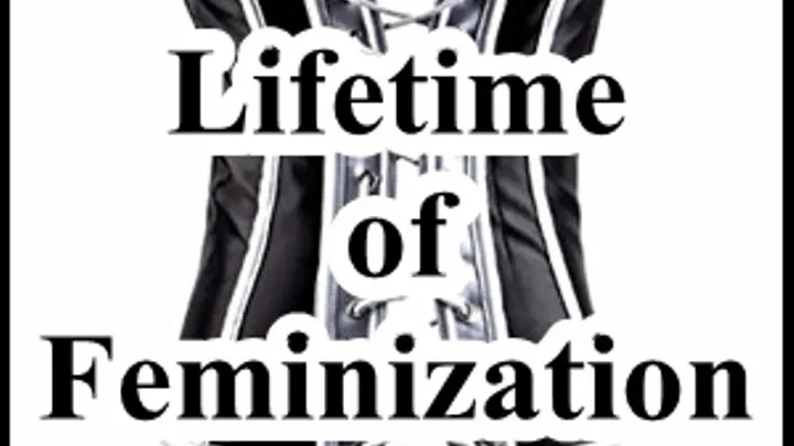 Lifetime of Feminization