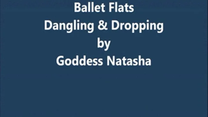 Ballet Flats: Dangling & Dropping