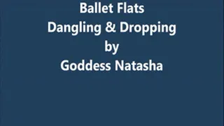 Ballet Flats: Dangling & Dropping