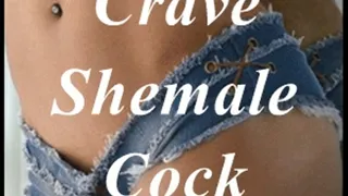 Crave Shemale Cock