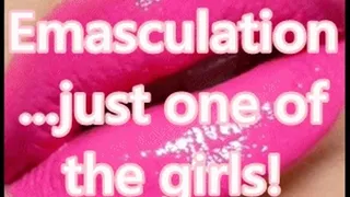 Emasculation ~ Just One of the Girls