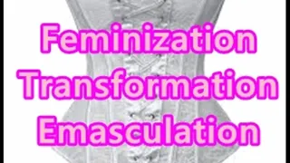 Feminization Transformation Emasculation
