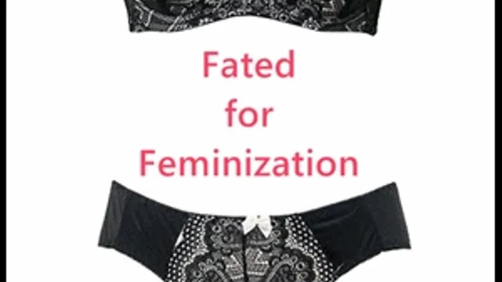 Fated for Feminization