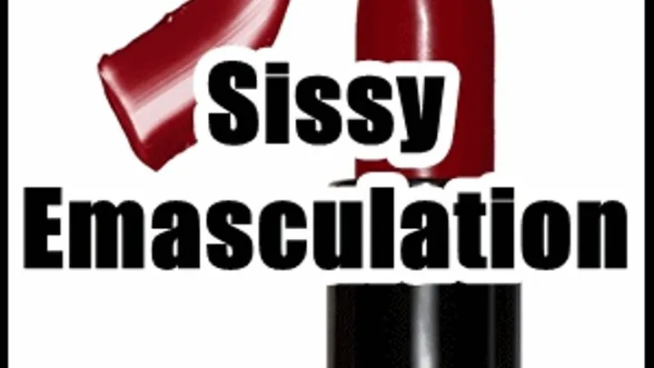 Sissy Emasculation