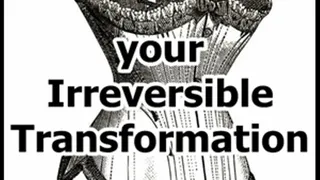 Irreversible Transformation