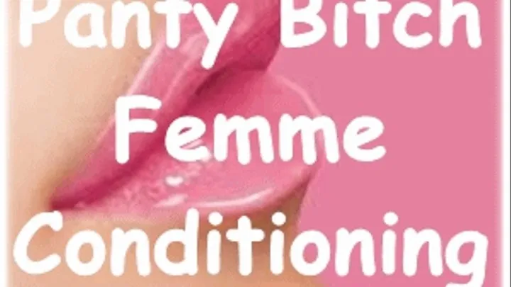 Panty Bitch Femme Conditioning